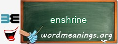 WordMeaning blackboard for enshrine